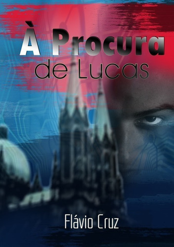 À Procura De Lucas, De Flávio Cruz. Série Não Aplicável, Vol. 1. Editora Clube De Autores, Capa Mole, Edição 1 Em Português, 2014