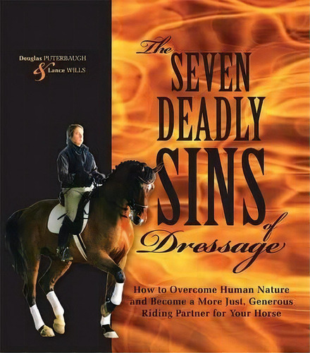 The Seven Deadly Sins Of Dressage : How To Overcome Human Nature And Become A More Just, Generous..., De Douglas Puterbaugh. Editorial Trafalgar Square, Tapa Dura En Inglés