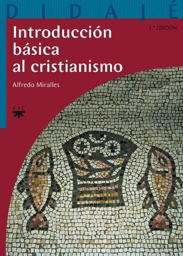 Introducción Básica Al Cristianismo, De Miralles, Alfredo. Editorial Ppc, Tapa Blanda En Español