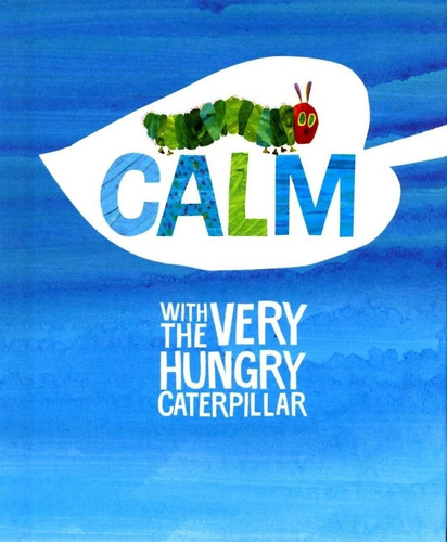 Calm With The Very Hungry Caterpiller - Carle Eric