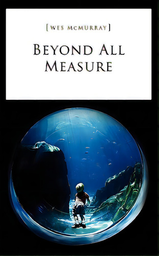 Beyond All Measure, De Mcmurray, Wes. Editorial Xulon Pr, Tapa Blanda En Inglés