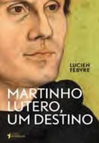 Martinho Lutero - Um Destino - Tres Estrelas, De Lucien Febvre. Editora Empresa Folha Da Manha S/a., Capa Mole, Edição 1 Em Português