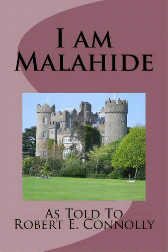 I Am Malahide, De Nolly, Robert E.. Editorial Createspace, Tapa Blanda En Inglés