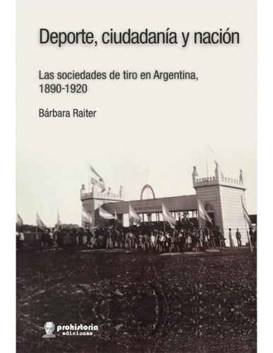 Libro: Deporte, Ciudadanía Y Nación /b. Raiter / Prohistoria