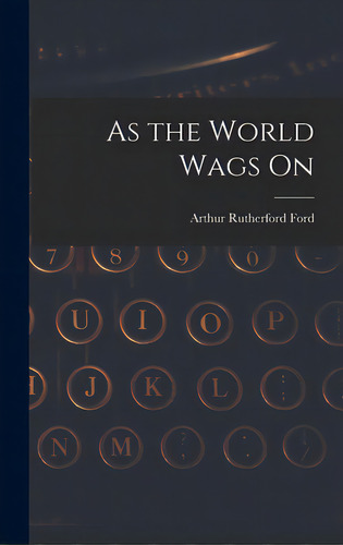 As The World Wags On, De Ford, Arthur Rutherford. Editorial Hassell Street Pr, Tapa Dura En Inglés