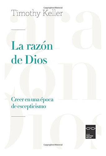 Libro : La Razon De Dios Creer En Una Epoca De Escepticismo