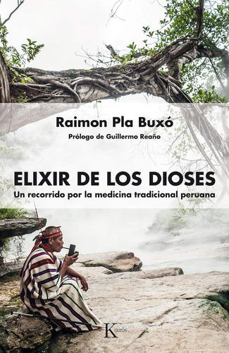 Elixir de los dioses: Un recorrido por la medicina tradicional peruana, de Pla Buxó, Raimon. Editorial Kairos, tapa blanda en español, 2017