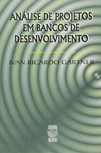 Analise De Projetos Em Bancos De Desenvolvimento, De Ivan Ricardo Gartner. Editora Ufsc, Capa Dura Em Português