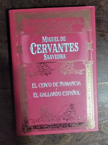 M. De Cervantes El Cerco De Numancia / El Gallardo Español