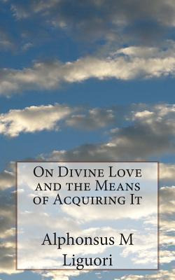 Libro On Divine Love And The Means Of Acquiring It - Alph...