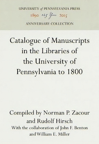 Catalogue Of Manuscripts In The Libraries Of The University Of Pennsylvania To 1800, De Norman P. Zacour. Editorial University Of Pennsylvania Press, Tapa Dura En Inglés, 2017