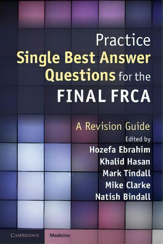 Practice Single Best Answer Questions For The Final Frca : A Revision Guide, De Hozefa Ebrahim., Vol. 1. Editorial Cambridge University Press, Tapa Blanda En Inglés