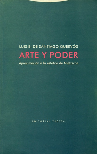 Arte Y Poder Aproximacion A La Estetica De Nietzsche, De De Santiago Guervós, Luis Enrique. Editorial Trotta, Tapa Blanda, Edición 1 En Español, 2004