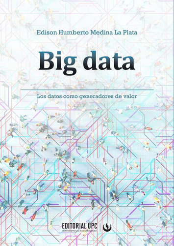 Big Data, de Edison Medina La Plata. Editorial UPC, tapa blanda en español, 2023
