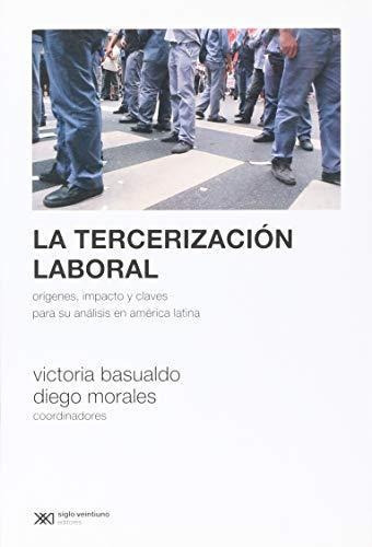 La Tercerizacion Laboral - Basualdo, Victoria - Morales Dieg