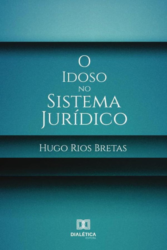 O IDOSO NO SISTEMA JURÍDICO, de Hugo Rios Bretas. Editorial EDITORA DIALETICA, tapa blanda en portugués