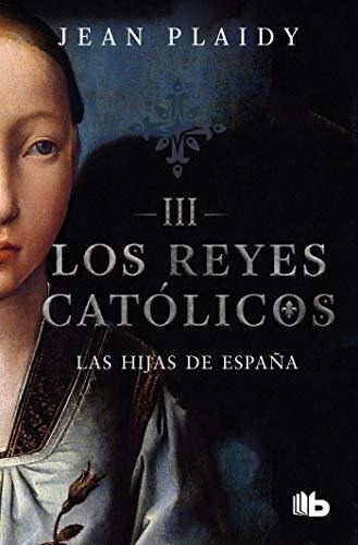 Las Hijas De España / Daughters Of Spain (los Reye, de Plaidy, Jean. Editorial B de Bolsillo en español