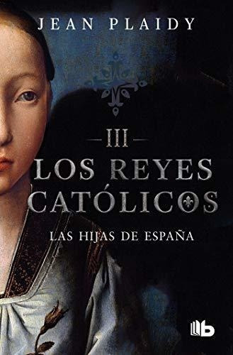 Las Hijas De España / Daughters Of Spain (los Reye, De Plaidy, Jean. Editorial B De Bolsillo En Español