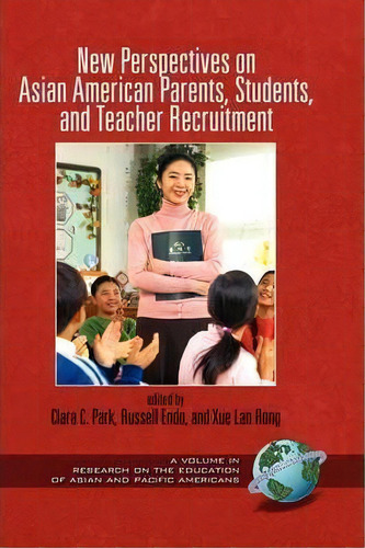 New Perspectives On Asian American Parents, Students, And Teacher Recruitment, De Clara C. Park. Editorial Information Age Publishing, Tapa Dura En Inglés