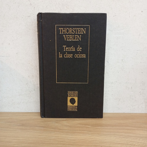 Teoría De La Clase Ociosa. T. Veblen. Tapa Dura
