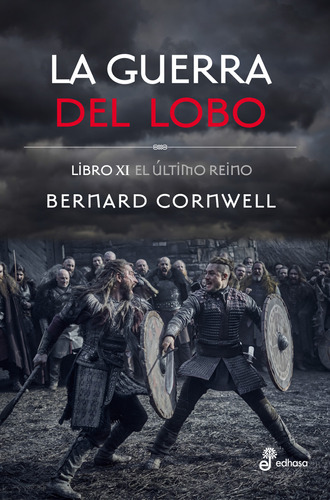 La Guerra Del Lobo - Libro Xi El Último Reino - Bernard Cornwell