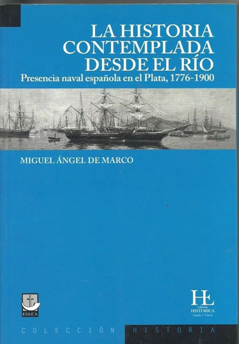 La Historia Contemplada Desde El Rio. Miguel Angel De Marco.