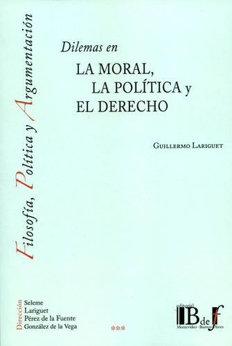 Dilemas En La Moral La Politica Y El Derecho, De Lariguet, Guillermo. Editorial B De F, Tapa Blanda, Edición 1 En Español, 2018