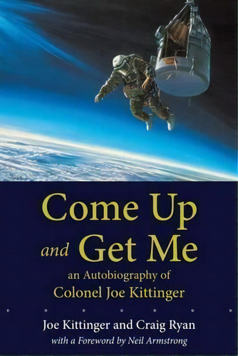 Come Up And Get Me : An Autobiography Of Colonel Joe Kittinger, De Joe W. Kittinger. Editorial University Of New Mexico Press, Tapa Blanda En Inglés, 2011