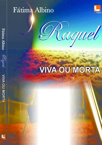 Raquel: Viva O Morta, De Fátima Albino. Série Não Aplicável, Vol. 1. Editora Clube De Autores, Capa Mole, Edição 1 Em Português, 2016