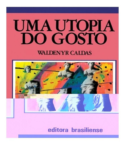 Utopia Do Gosto, Uma   02 Ed: Utopia Do Gosto, Uma   02 Ed, De Caldas, Waldenyr. Editora Brasiliense, Capa Mole, Edição 2 Em Português