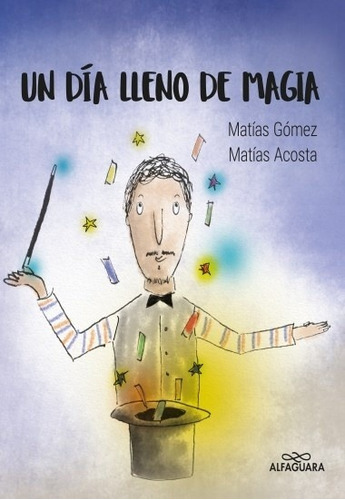 Un Dia Lleno De Magia - Matias/ Acosta  Matias Gomez