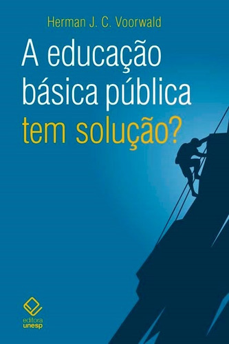 A educação básica pública tem solução?, de Voorwald, Herman J. C.. Fundação Editora da Unesp, capa mole em português, 2017