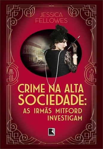 Crime Na Alta Sociedade (vol. 2 As Irmas Mitford Investigam) - 1ªed.(2023), De Jessica Fellowes., Vol. 2. Editora Record, Capa Mole, Edição 1 Em Português, 2023