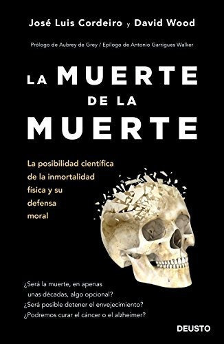 La Muerte De La Muerte: La Posibilidad Científica De La Inmortalidad Física Y Su Defensa Moral (deusto), De Cordeiro Mateo, José Luis. Editorial Deusto, Tapa Blanda En Español