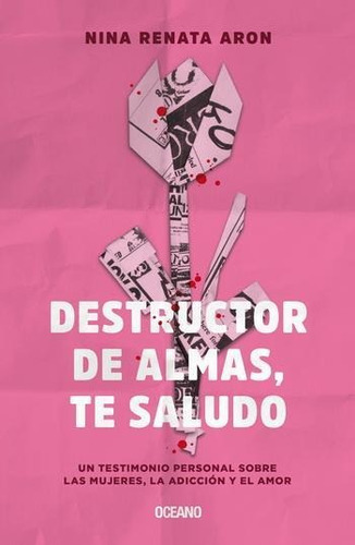 Destructor De Almas, Te Saludo. Un Libro Sobre Las Mujeres, 