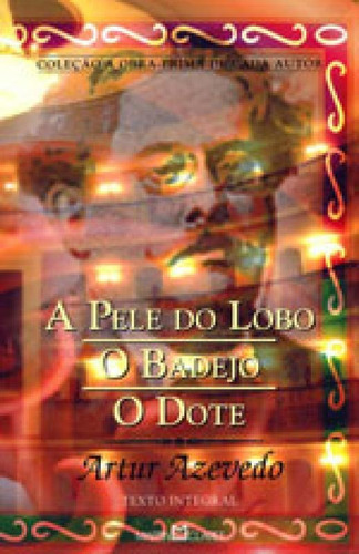 A Pele Do Lobo - Vol. 287: O Badejo: O Dote, De Azevedo, Arthur. Editora Martin Claret, Capa Mole, Edição 1ª Edição - 2009 Em Português