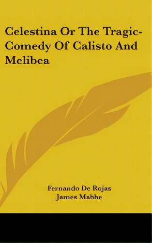 Celestina Or The Tragic-comedy Of Calisto And Melibea, De De Rojas Fernando. Editorial Kessinger Pub Llc, Tapa Dura En Inglés