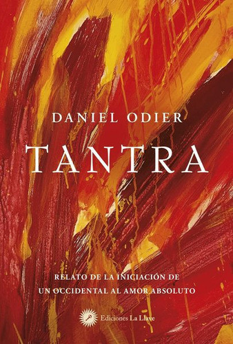 Tantra: Relato De La Iniciacion De Un Occidental Al Amor Absoluto, De Daniel Odier., Vol. 1. Editorial Ediciones La Llave, Tapa Blanda En Español, 2024