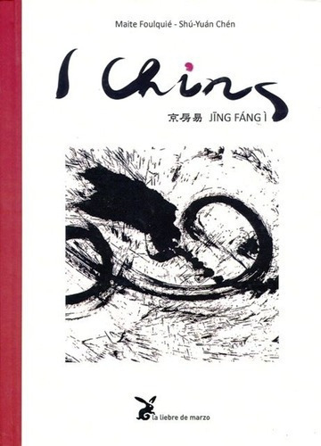 I Ching Jing Fang - Maite Foulquie / Shu Yuan Chen, de Maite Foulquie / Shu Yuan Chen. Editorial LIEBRE DE MARZO en español