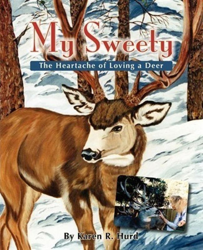 My Sweety - The Heartache Of Loving A Deer - Karen R Hurd...