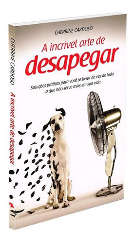 Incrivel Arte De Desapegar, A