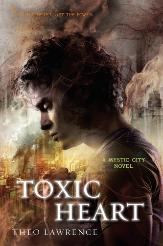 Toxic Heart - A Mystic City Novel - Theo Lawrence