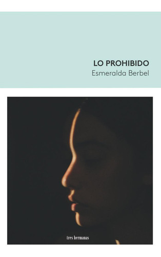 Libro: Lo Prohibido. Berbel, Esmeralda. Tres Hermanas