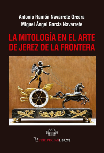 La Mitologia En El Arte De Jerez De La Frontera, De Garcia Navarrete, Miguel Angel. Editorial Peripeciaslibros En Español