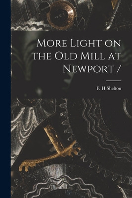 Libro More Light On The Old Mill At Newport / - Shelton, ...