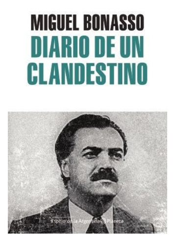 Diario De Un Clandestino - Miguel Bonasso - Planeta 