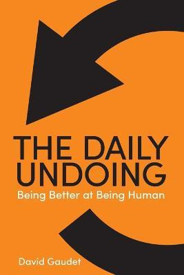 Libro The Daily Undoing : Being Better At Being Human - D...