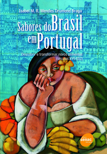 Sabores do Brasil em Portugal, de Braga, Isabel M. R. Mendes Drumond. Editora Serviço Nacional de Aprendizagem Comercial, capa mole em português, 2010