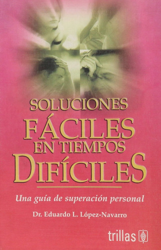 Soluciones Faciles En Tiempos Dificiles - L. Lopez, Dr. Edua