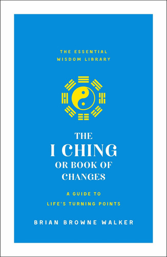 Libro The I Ching Or Book Of Changes: A Guide To Life's Tu